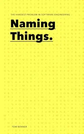 Naming Things: The hardest problem in software engineering cover