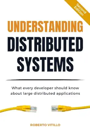Understanding Distributed Systems: What every developer should know about large distributed applications cover