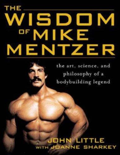 The Wisdom of Mike Mentzer: The Art, Science and Philosophy of a Bodybuilding Legend cover